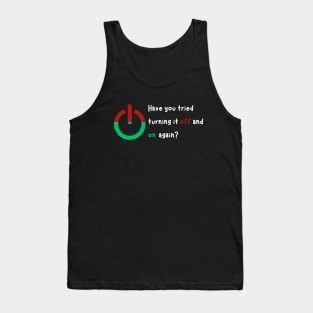 Funny Sayings have you tried turning it off and on again Tank Top